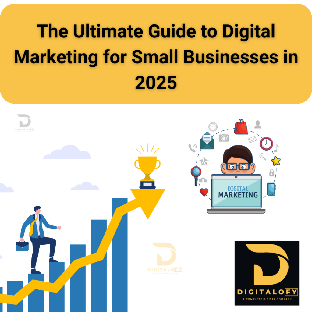 The Ultimate Guide to Digital Marketing for Small Businesses in 2025